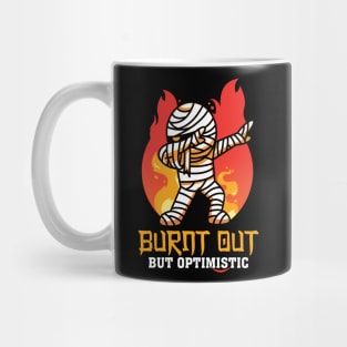 Burnt Out But Optimistic, Don't be Pessimistic Funny Mummy Mug